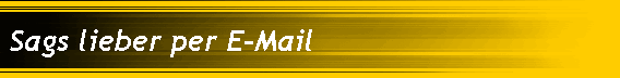 Sags lieber per E-Mail