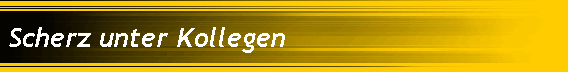 Scherz unter Kollegen
